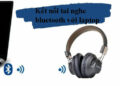 Kết nối tai nghe bluetooth với máy tính