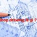 Shop drawing là gì